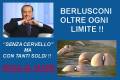 BERLUSCONI OLTRE OGNI LIMITE !!