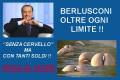 BERLUSCONI OLTRE OGNI LIMITE !!